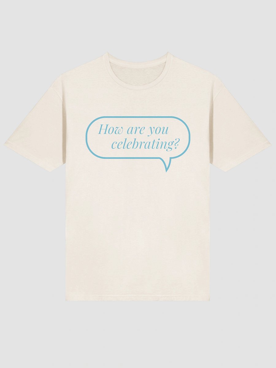 How Are You Celebrating T-Shirt product image (6)