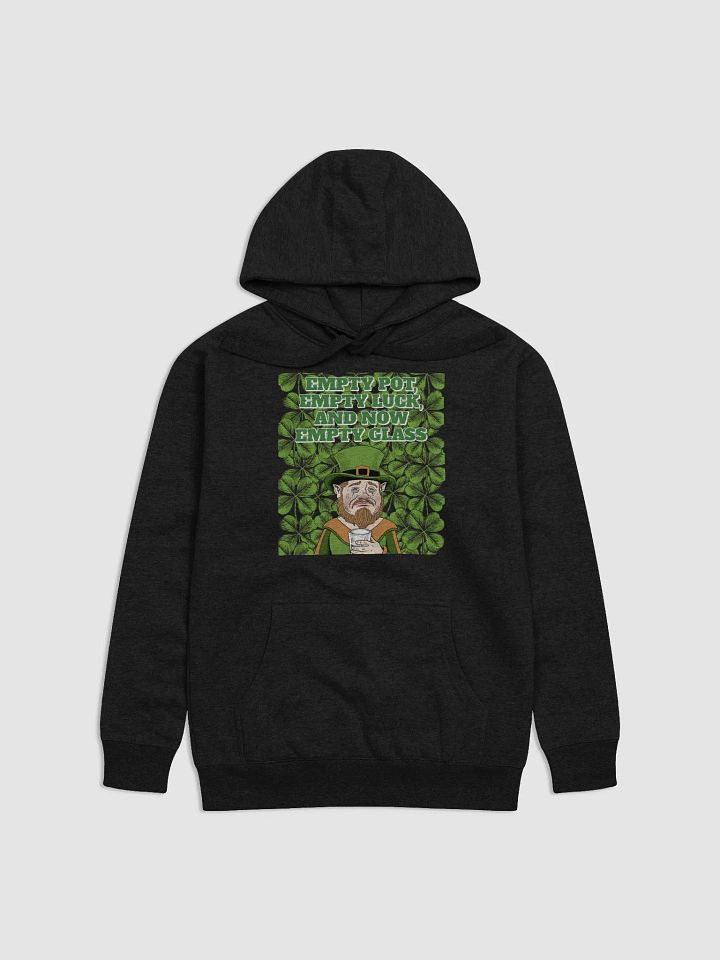 Empty Pot, Empty Luck, And Now Empty Glass - St. Patrick's Day Hoodie product image (1)