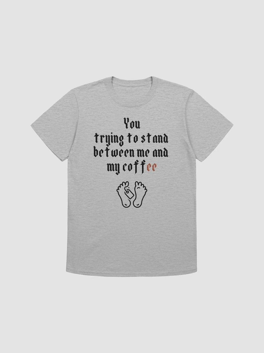 You trying to stand between me and my coffee Unisex Softstyle T-Shirt product image (5)