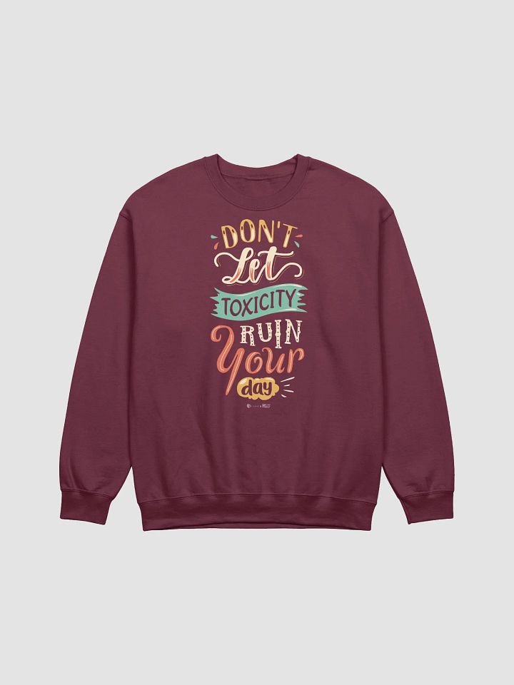 Don't Let Toxicity Ruin Your Day Sweatshirt product image (4)