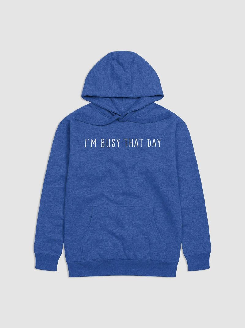 I'm Busy That Day Hoodie