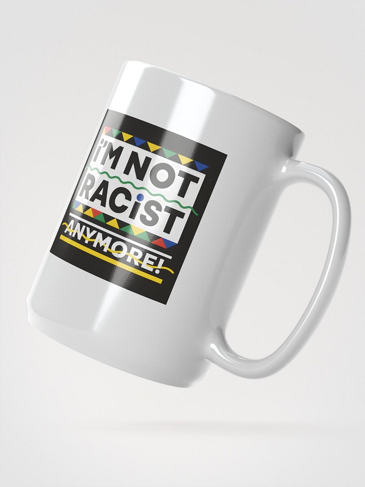 “I’m Not Racist Anymore” Mug product image (2)