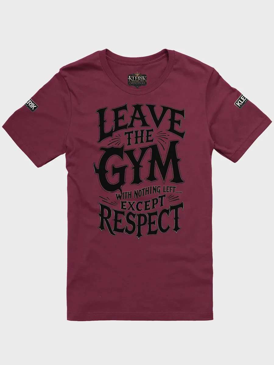 Leave the Gym With nothing left except respect T-Shirt product image (6)