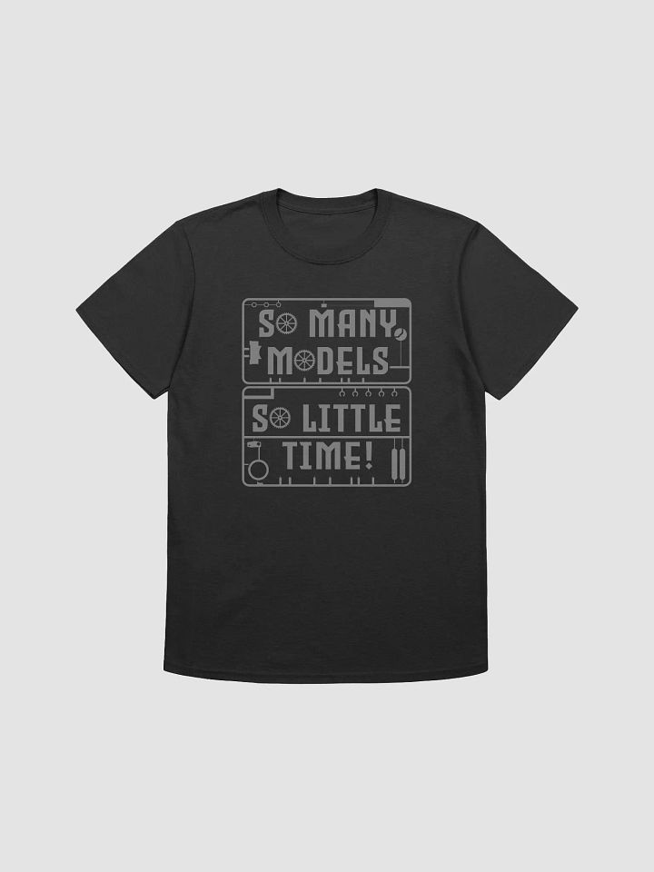 So Many Models, So Little Time! - Tee product image (1)