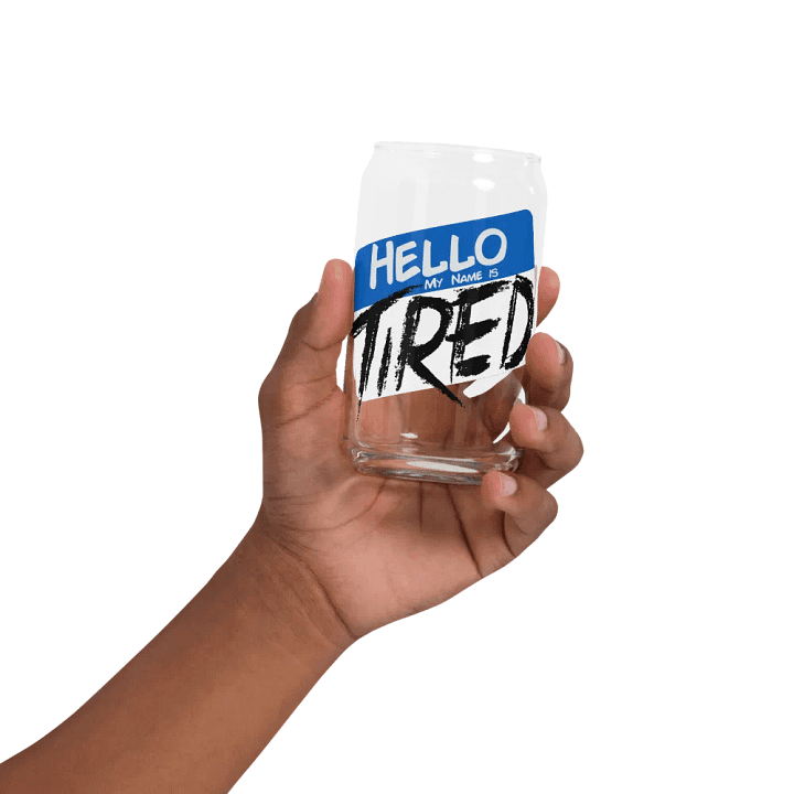 Hello My Name is Tired Can Glass product image (2)