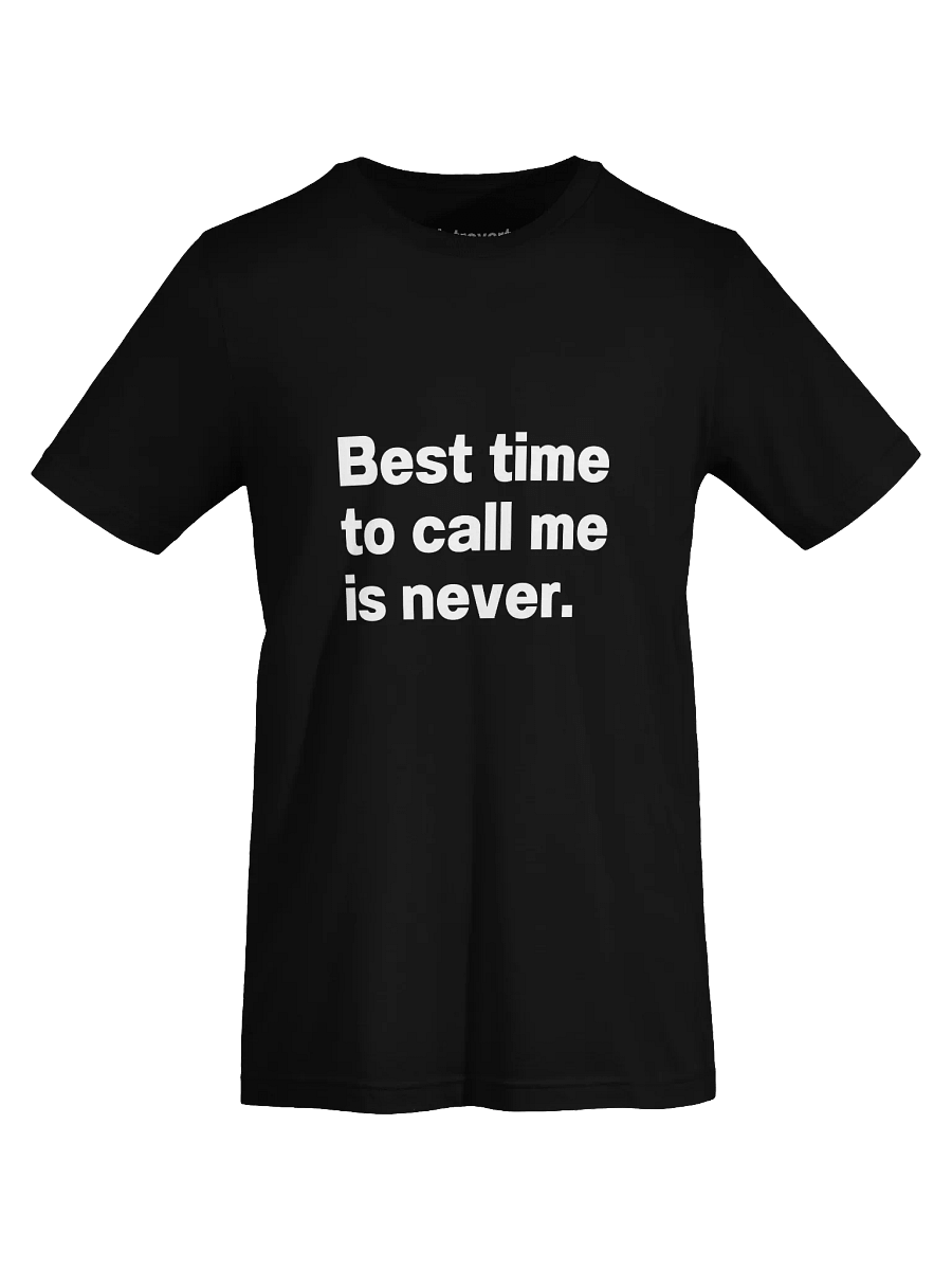 Best time to call me is never. Unisex T-Shirt product image (70)