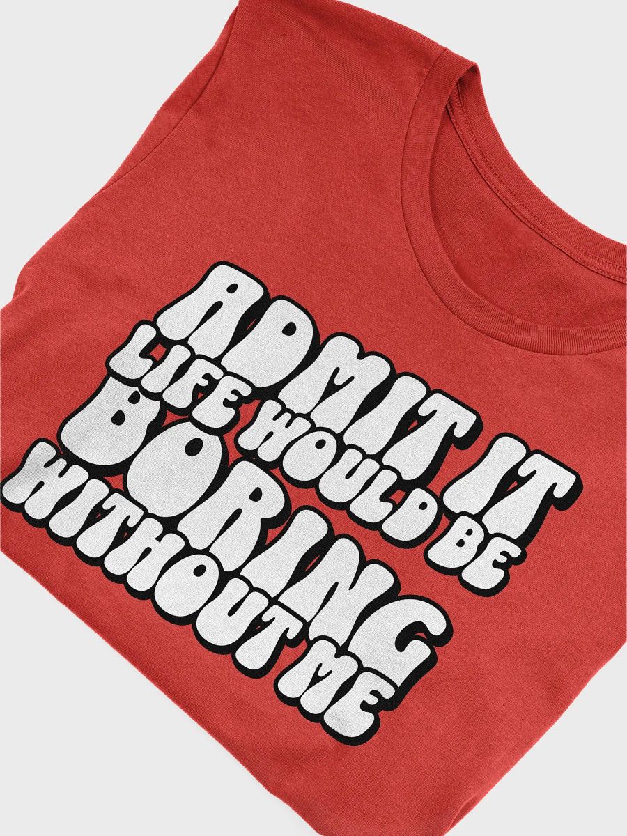 Boring Without Me Unisex Tee Shirt product image (3)