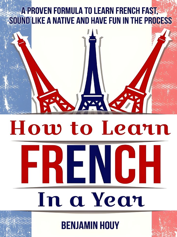 How to Learn French in a Year: A Proven Formula to Learn French Fast, Sound Like a Native and Have Fun in the Process product image (1)