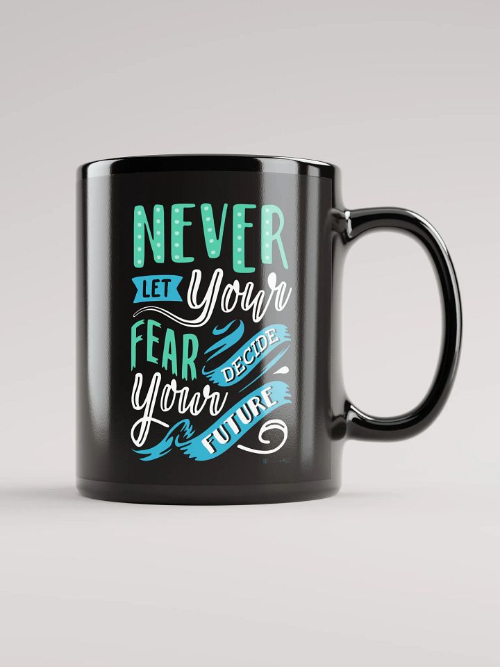 Never Let Your Fear Decide Your Future Mug product image (1)