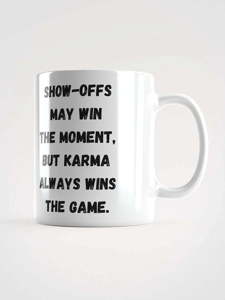 Show-Offs May Win The Moment, But Karma Always Wins The Game White Mug product image (9)