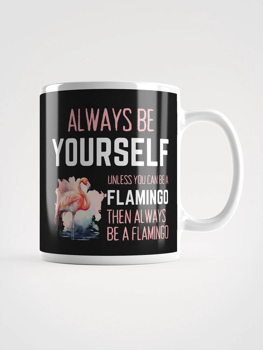 Always Be Yourself Unless You Can Be A Flamingo - Glossy Mug product image (1)