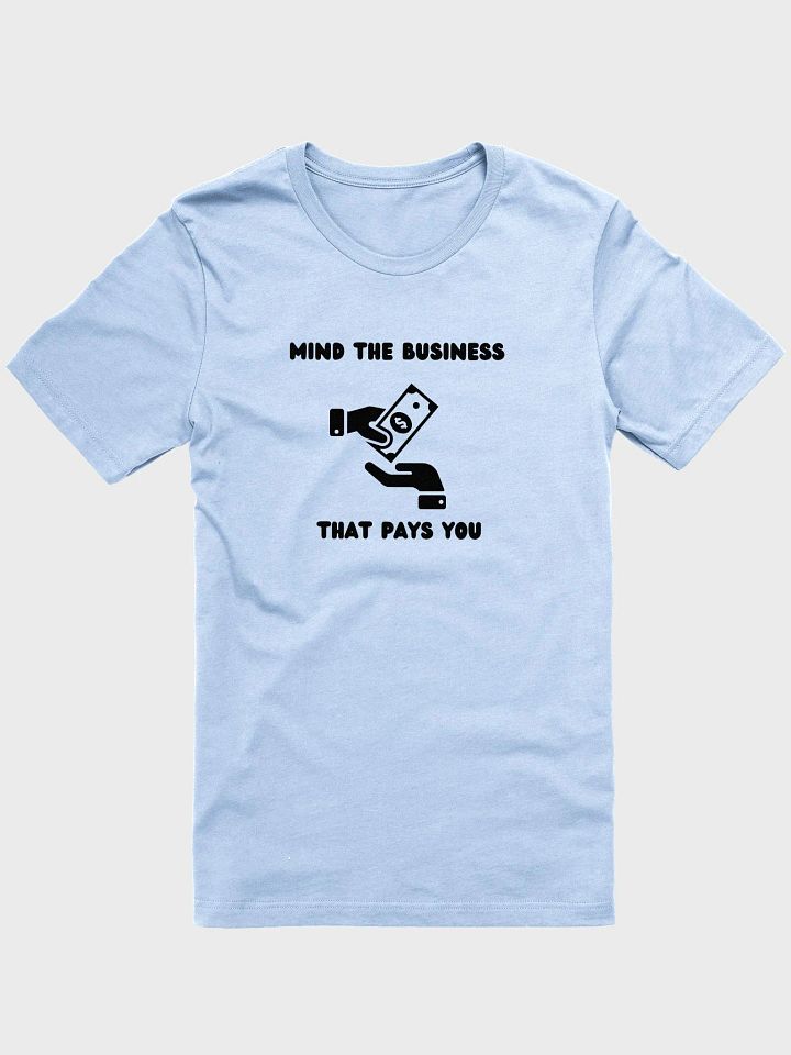 MIND THE BUSINESS THAT PAYS YOU ( Black Wording) product image (6)