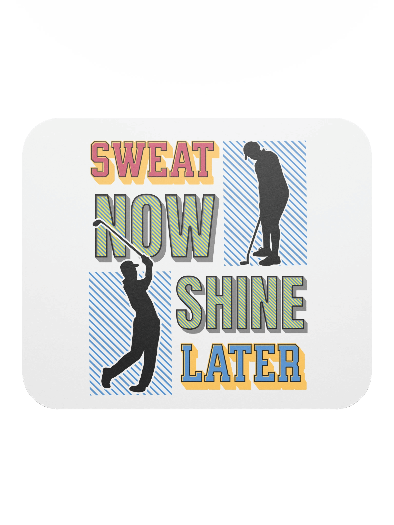 Sweat Now Shine Later Golfing Swing into Productivity Mouse Pad product image (1)