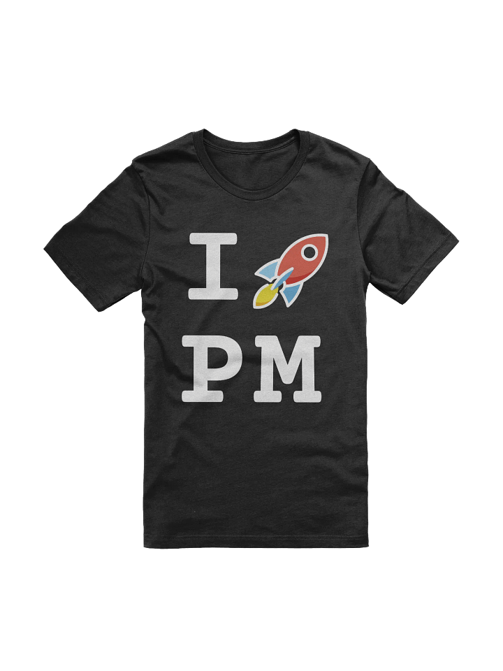 Unisex T-shirt: I 🚀 PM product image (1)