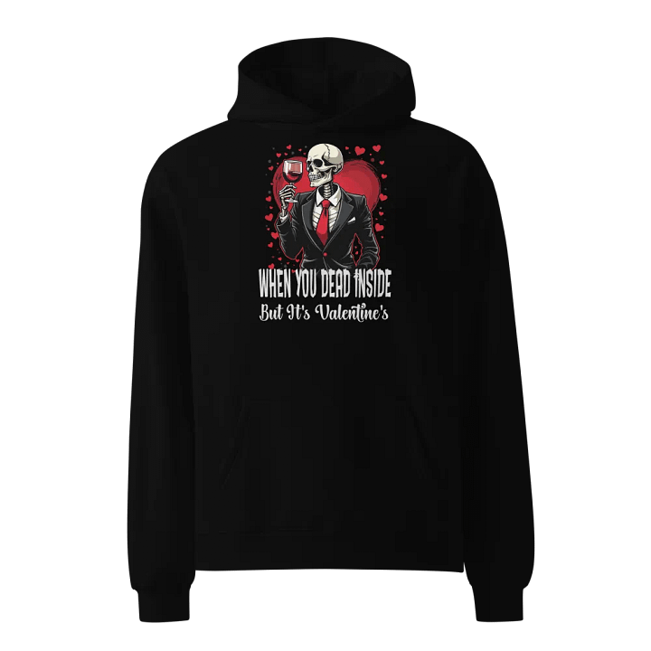 When You Dead Inside But It's Valentine's Hoodie product image (1)