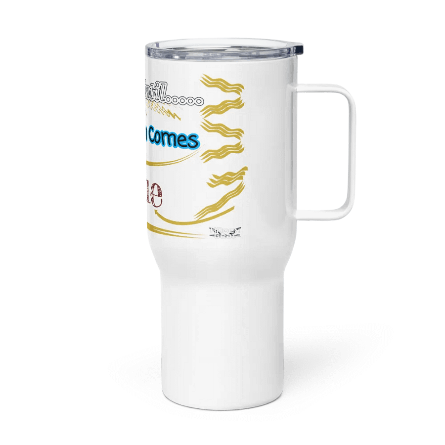 Dream Until.. Your Dream Comes True - White - Travel Mug with a Handle product image (3)
