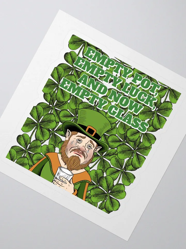 Empty Pot, Empty Luck, And Now Empty Glass - St. Patrick's Day Sticker product image (2)