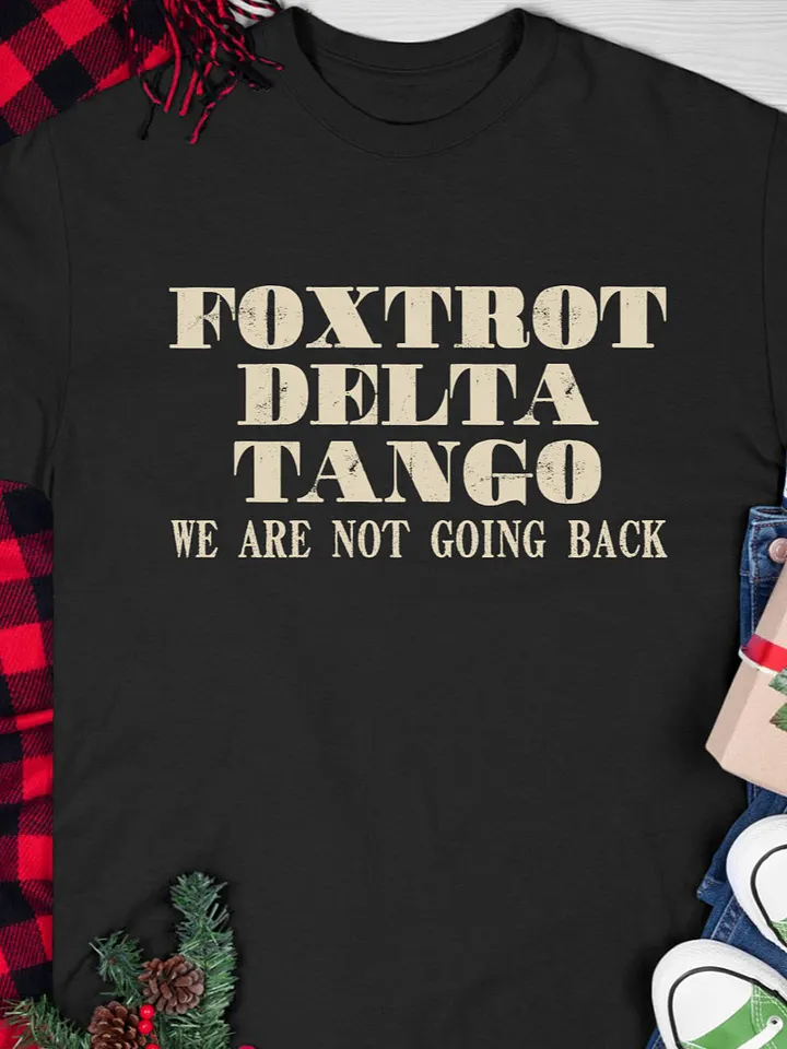 Foxtrot delta tango we are not going back T-shirt product image (1)