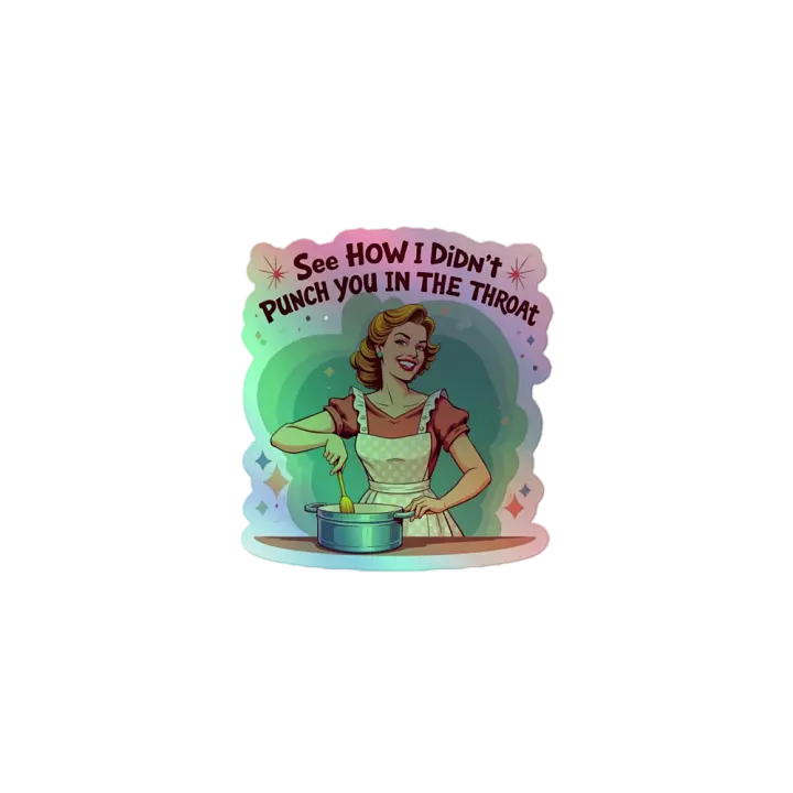 See how i didn't punch you in the throat - Holographic Sticker product image (1)