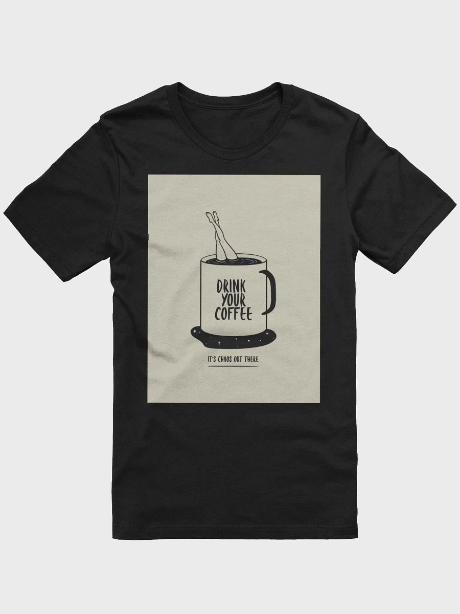 Drink Your Coffee It's Chaos Out There TShirt product image (1)