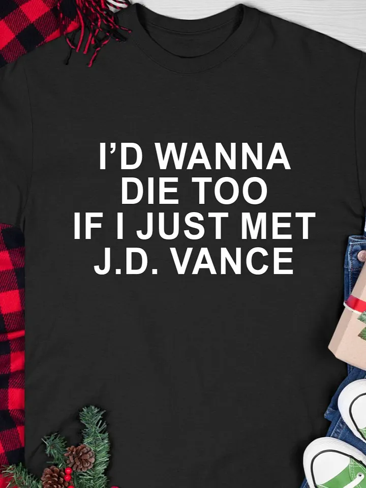 I’d Wanna Die Too If I Just Met Jd Vance T-Shirt product image (1)