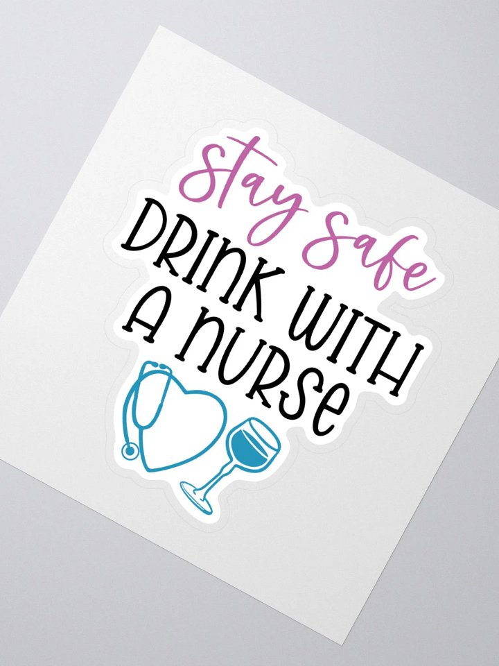 Stay Safe, Drink with a Nurse Sticker product image (6)