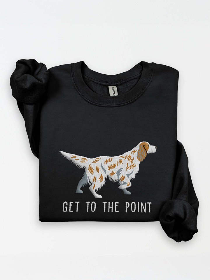 Get to the Point Sweatshirt (Embroidered) of an English Setter(Brown Belton) product image (1)