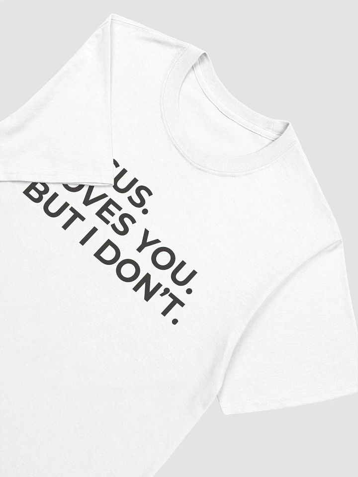 Jesus Loves You But I Don't Unisex T-Shirt V11 product image (8)