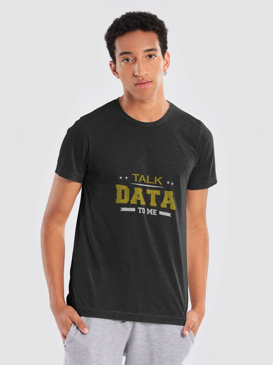 "Talk Data to Me" T-Shirt – Ultra-Soft Tri-Blend product image (7)