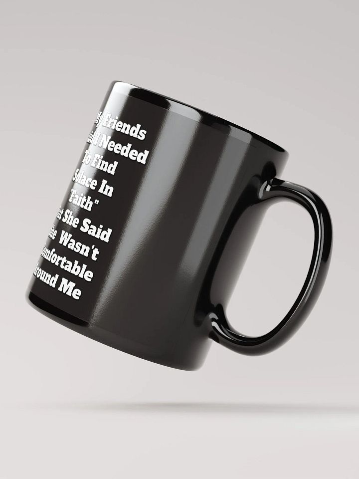 My Friends Said I Needed To FInd Solace In Faith - Funny Black Mug product image (3)