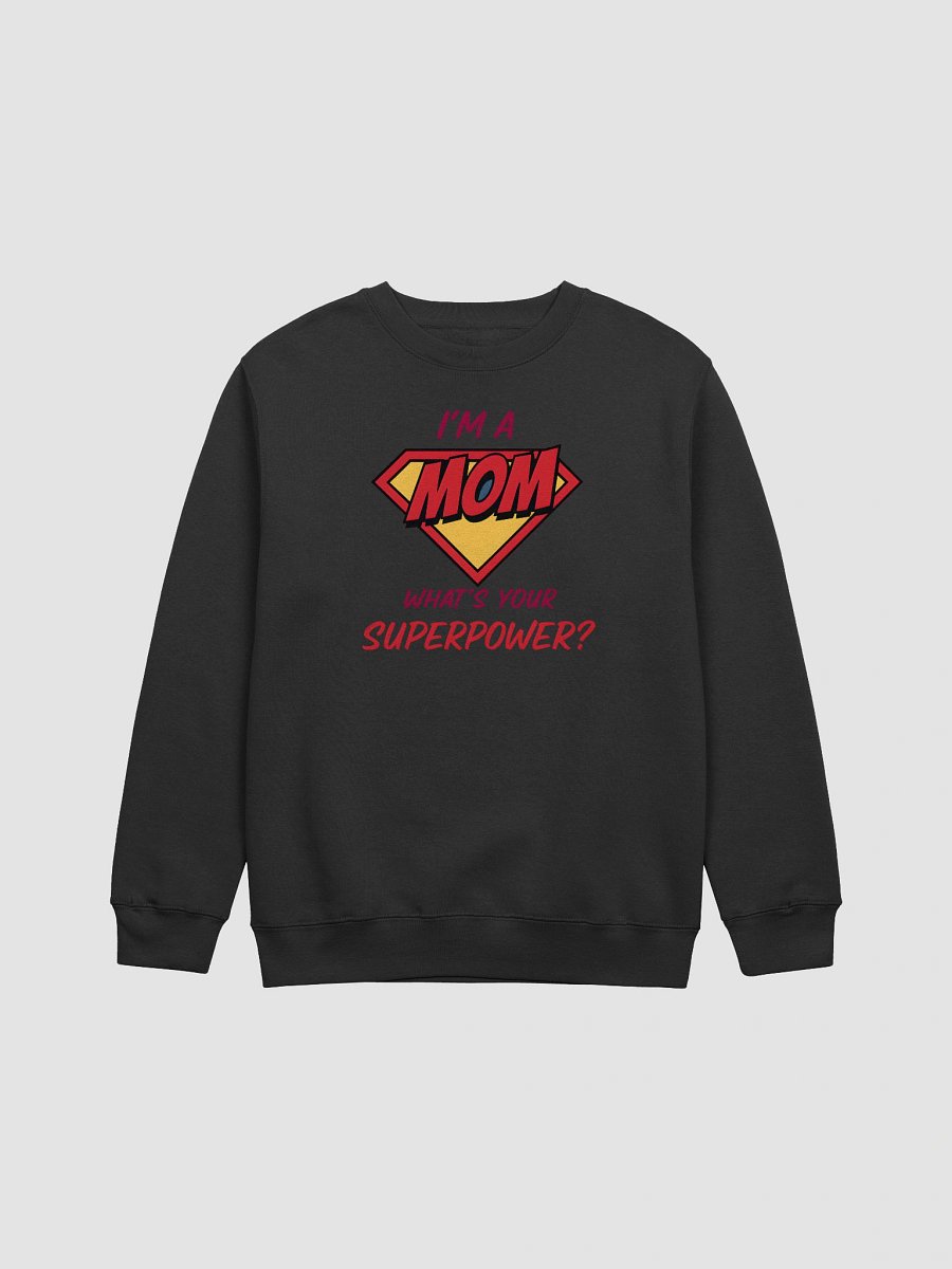 I’m a Mom What’s Your Superpower? Sweatshirt – Fun Superhero Gift for Moms product image (1)