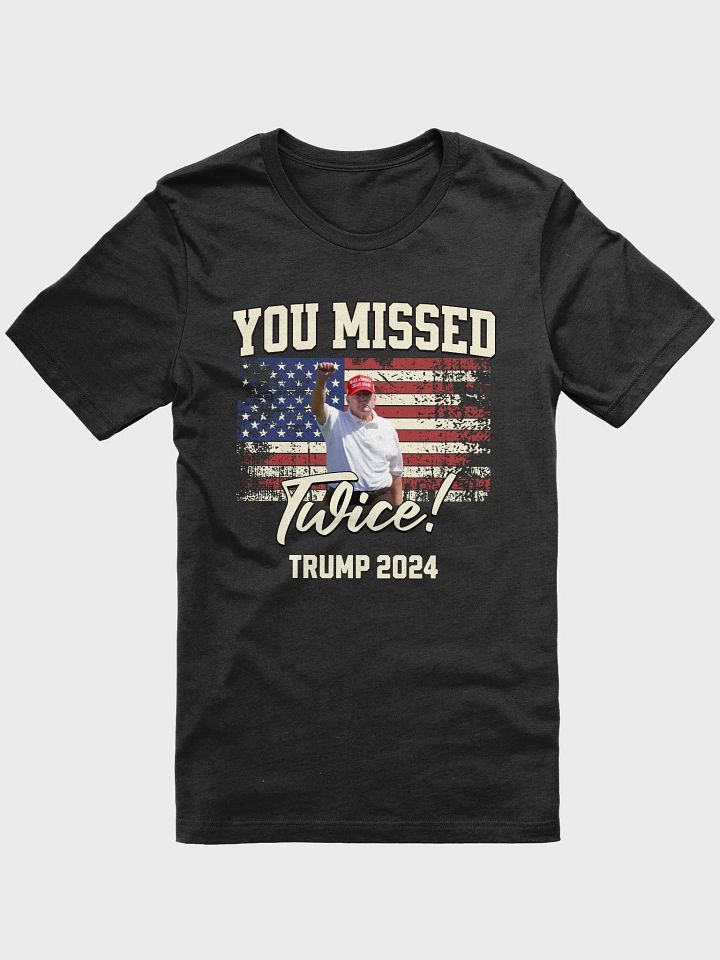 TRUMP 2024 YOU MISSED TWICE! TRUMP SHOOTING UNISEX T-SHIRT product image (3)