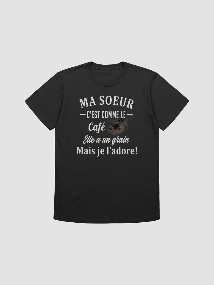 Ma soeur c'est comme le café elle a un grain mais je l'adore ! product image (8)