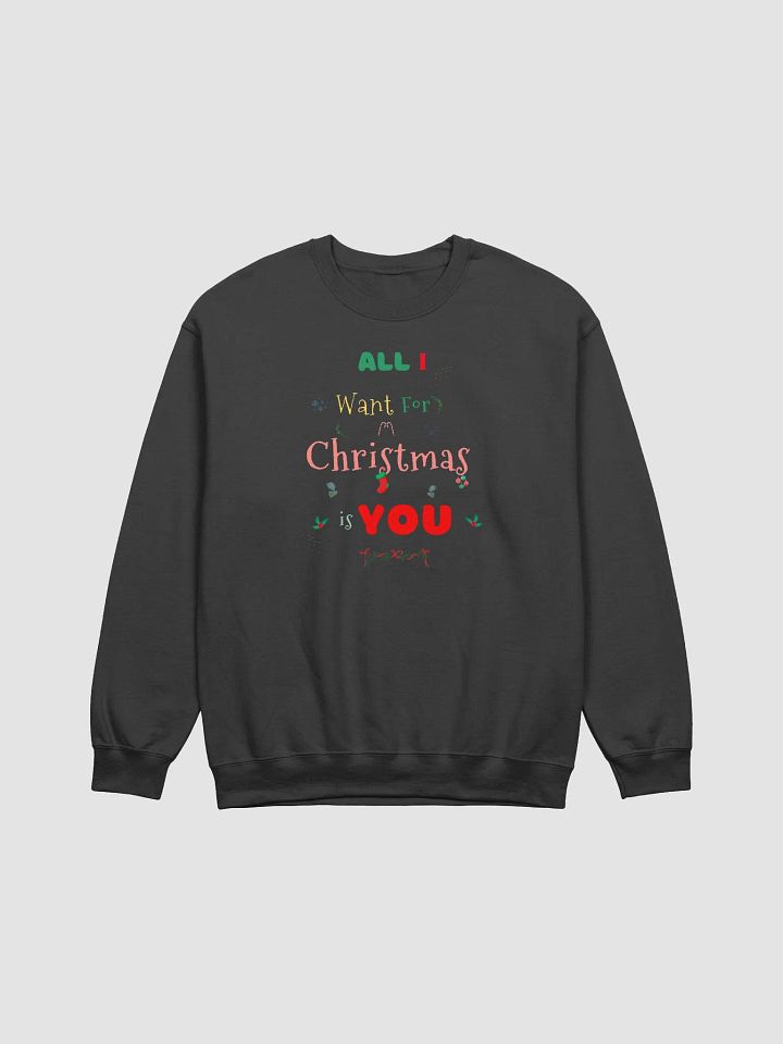 All I want for Christmas is You Sweatshirt product image (1)