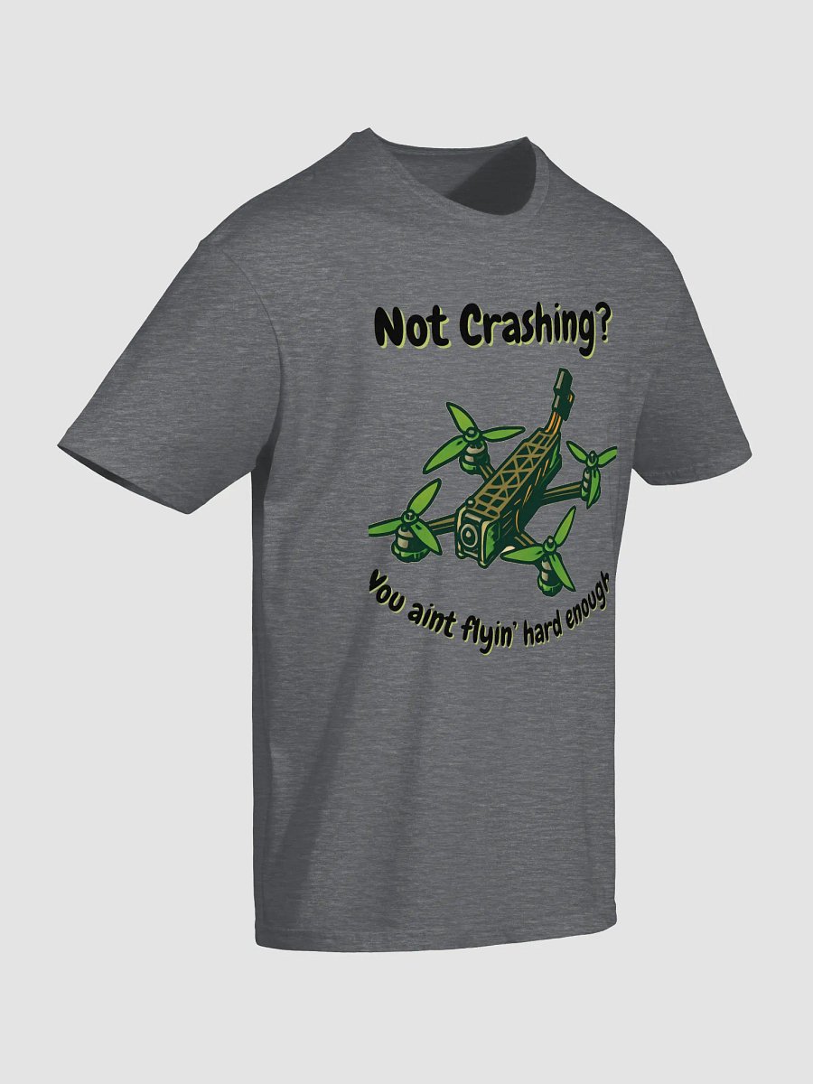 You Ain't Flyin' Hard Enough T-Shirt for FPV Enthusiasts product image (18)