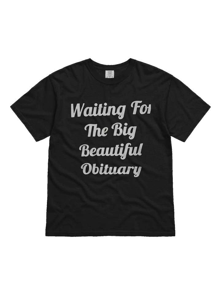 Waiting For The Big Beautiful Obituary T-shirt product image (1)