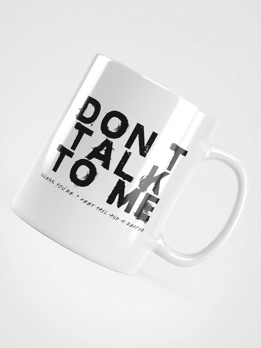 Don't Talk to Me (Unless You're 7 Feet Tall and a Reaper) Mug product image (7)