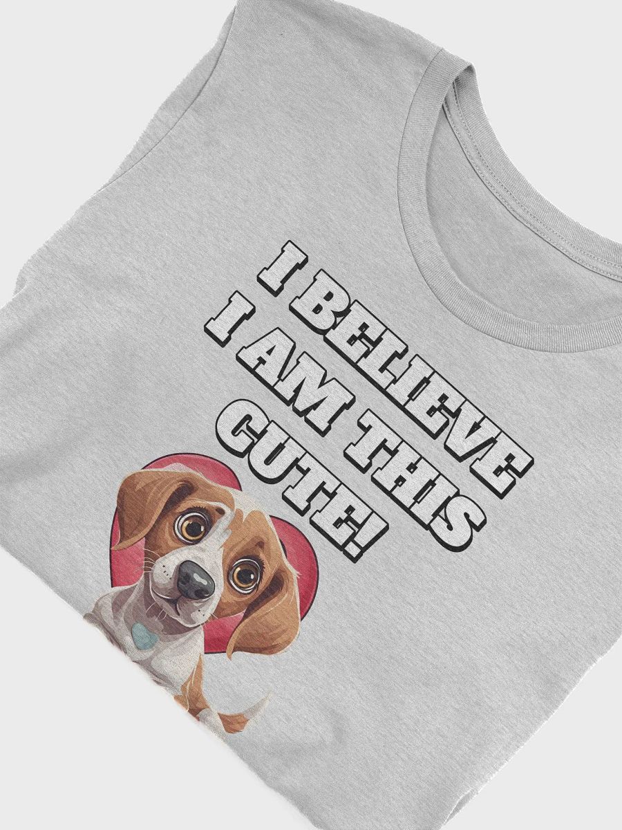 I Believe I Am This Cute! Funny Dog Lover's T-shirt product image (24)