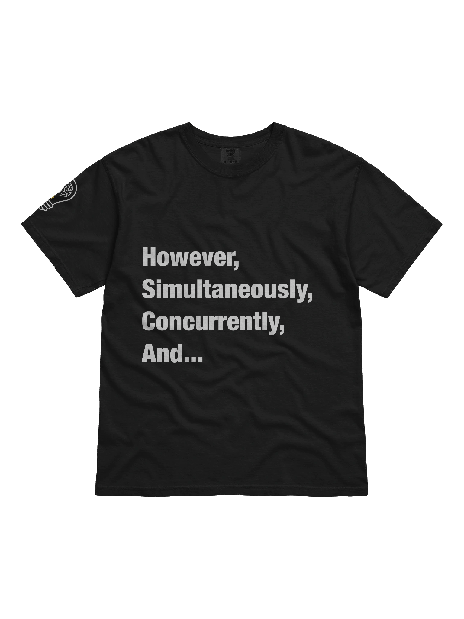 However, Simultaneously, Concurrently, And... TShirt product image (1)