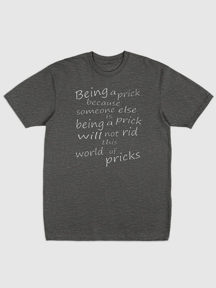 Stop Being A Prick - White Lettering - Cotton Heritage Men's Premium Heavyweight Tee product image (2)
