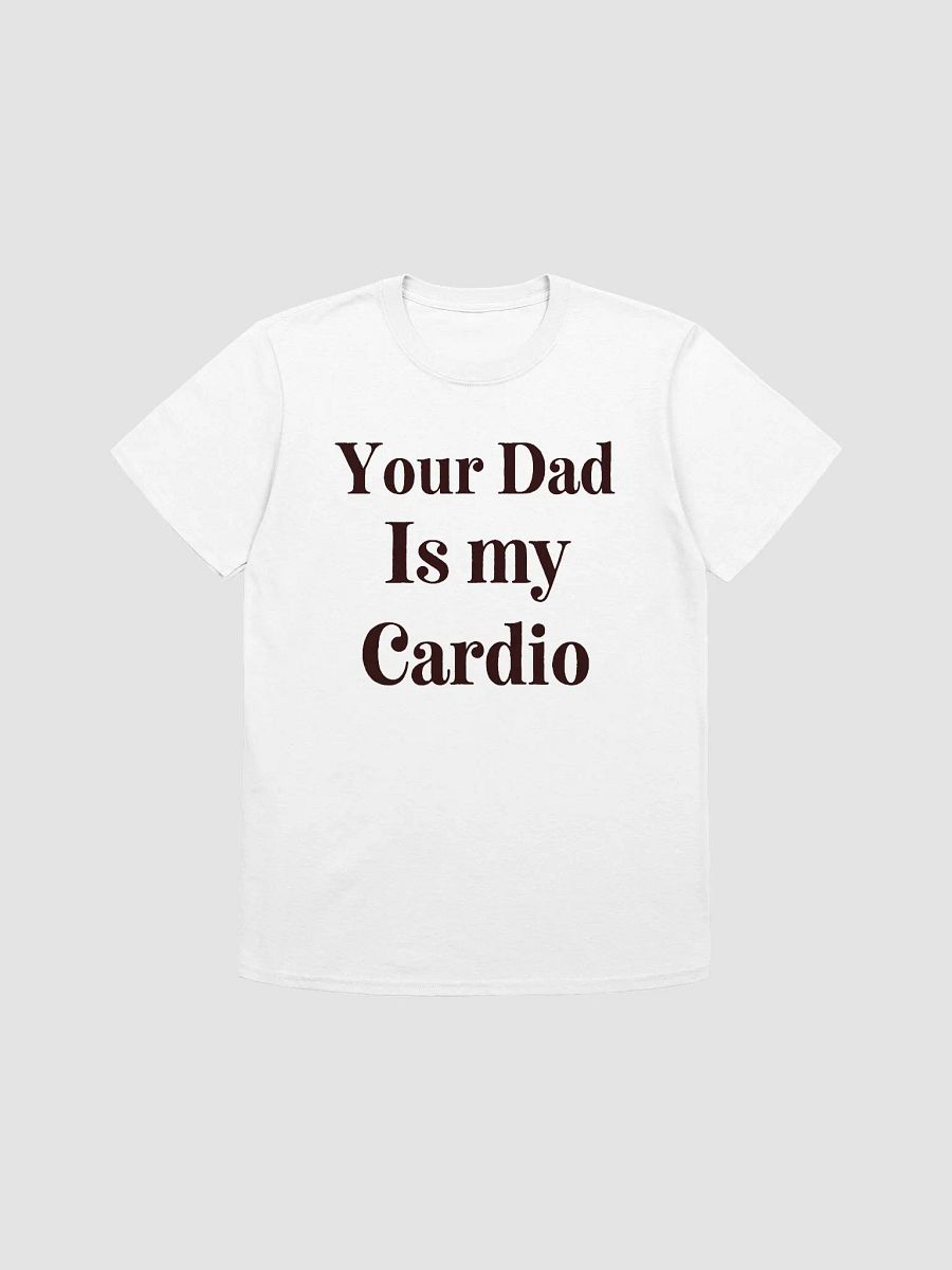 Your Dad Is My Cardio Unisex T-Shirt V22 product image (7)
