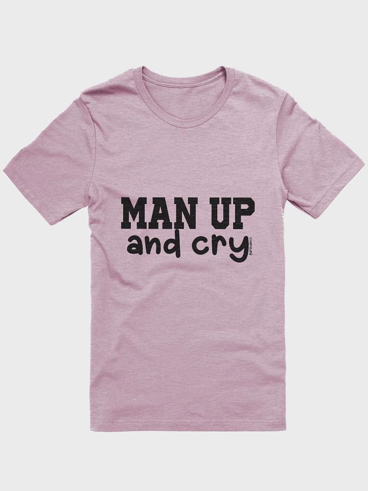 Man Up and Cry Unisex T-Shirt (BC) product image (1)