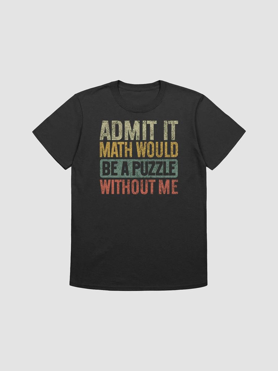 Admit It Math Would Be a Puzzle Without Me Mathematics Funny Teacher Retro Vintage T-Shirt product image (1)