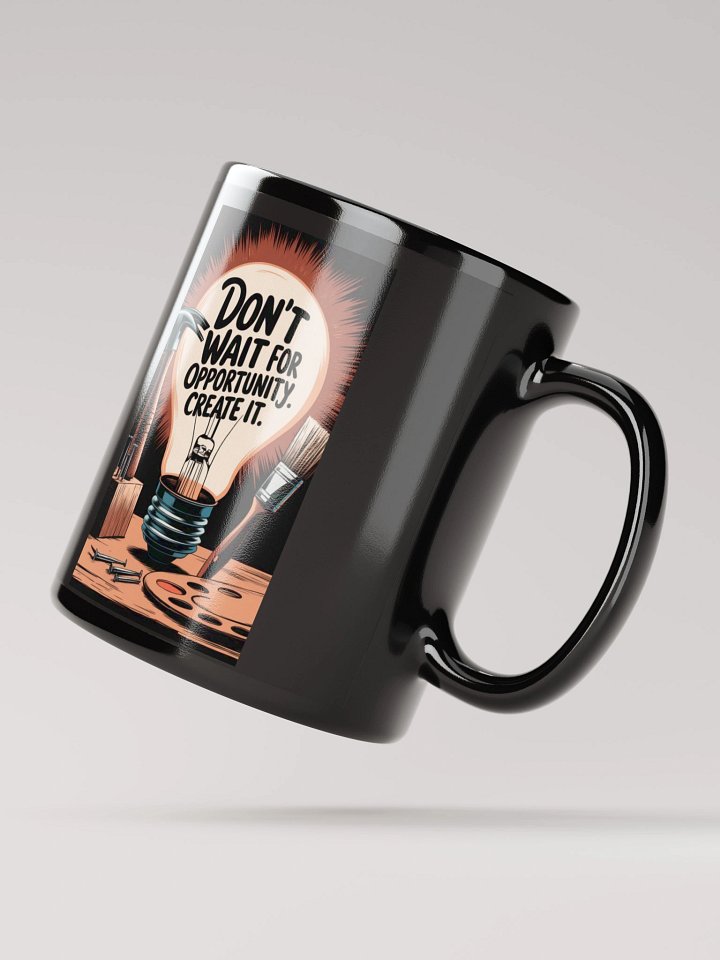 Don't Wait For Opportunity, Create it product image (3)