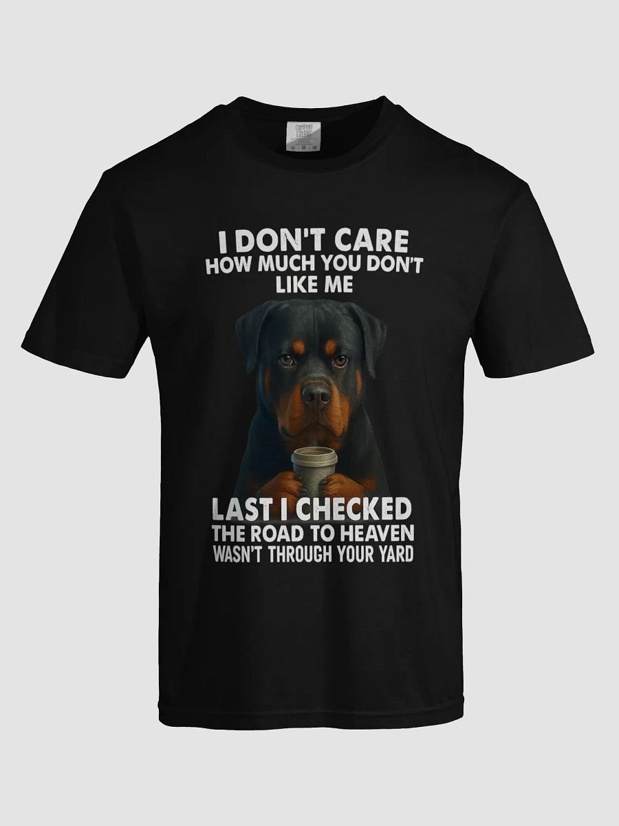 Rottweiler - I Don't Care How Much Do You Like Me, Last Time I Checked The Road To Haven Wasn't Through Your Yard product image (5)