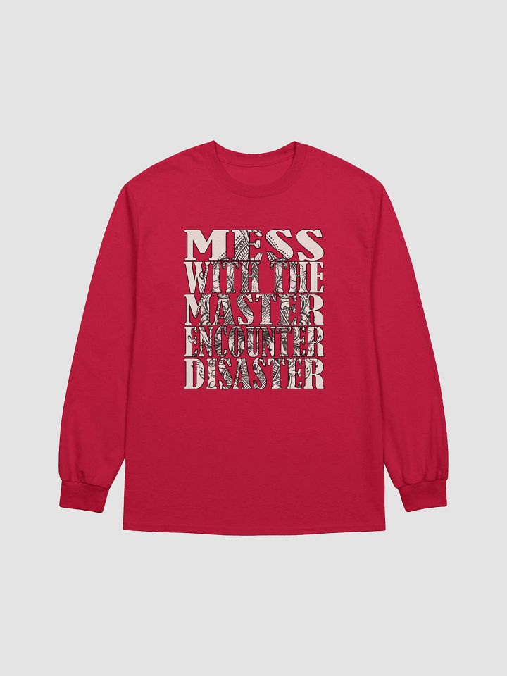 Mess With The Master, Encounter Disaster - Gildan Ultra Cotton Long Sleeve T-Shirt product image (1)