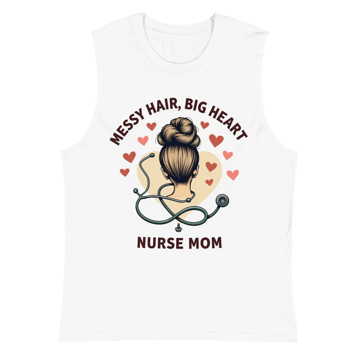Messy Hair, Big Heart Nurse Mom Muscle Tank product image (2)