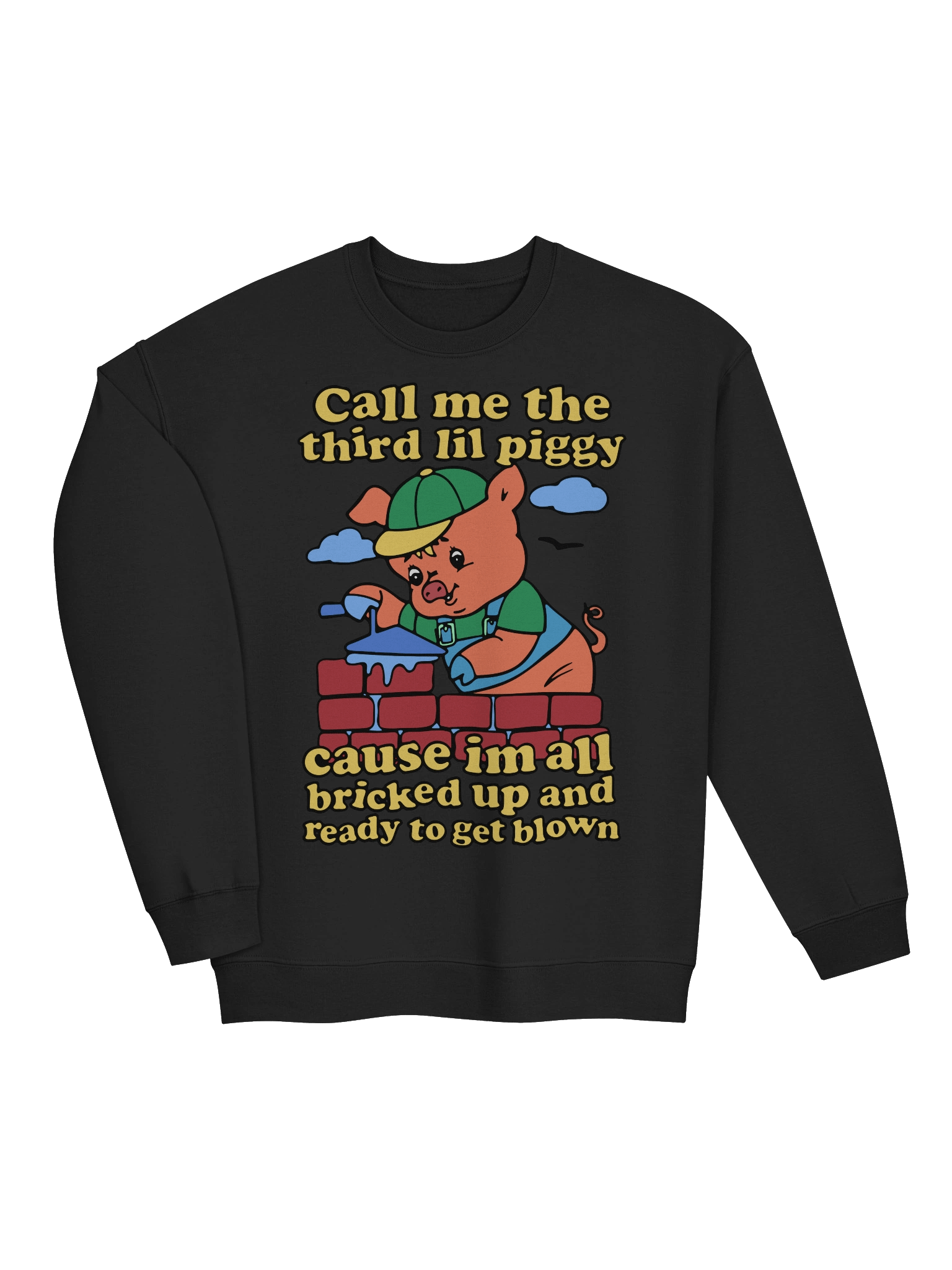 Call Me The Third Lil Piggy Cause I'm All Bricked Up And Ready To Be Blown Sweatshirt product image (3)