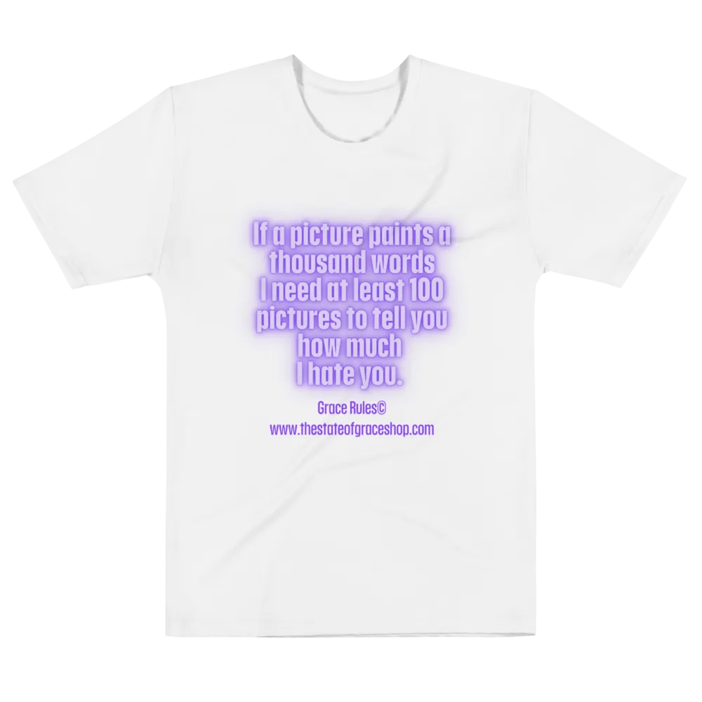 FUNNY TEES 4 U FOR MEN “If a picture paints a thousand words I need at least 100 pictures to tell you how much I hate you” product image (6)