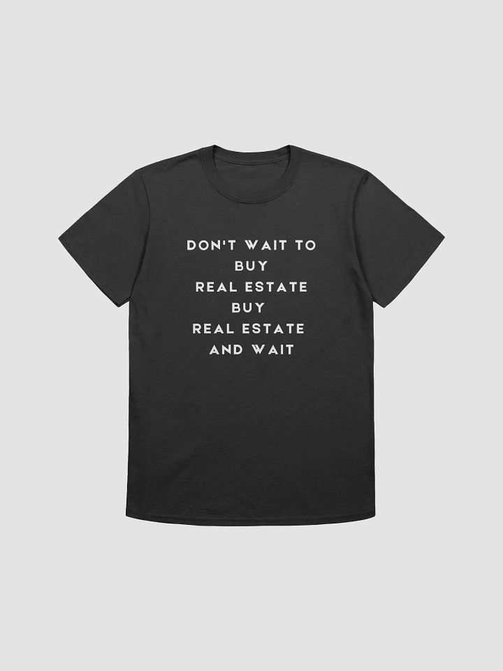 Buy Real Estate and Wait - Unisex product image (1)